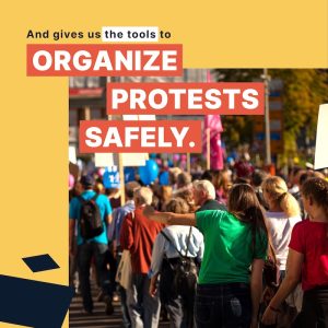people protesting and the text written: And gives us the tools to organize protests safely.