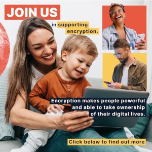 people with devices smiling and the text written: Join us in supporting encryption. Encryption makes people powerful and able to take ownership of their digital lives.